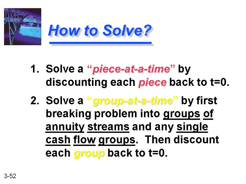 1. Solve a “piece-at-a-time” by   discounting each piece back to t=0. 